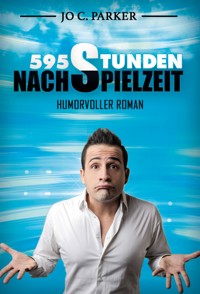 595 Stunden Nachspielzeit - Humorvoller Roman - Jo C. Parker - E-Book