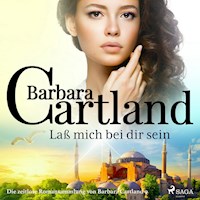 Laß mich bei dir sein (Die zeitlose Romansammlung von Barbara Cartland) - Barbara Cartland - Hörbuch