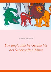 Die unglaubliche Geschichte des Schokoaffen Mimi - Nikolaus Hetfleisch - E-Book