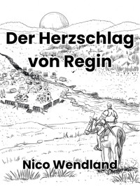 Der Herzschlag von Regin - Nico Wendland - E-Book