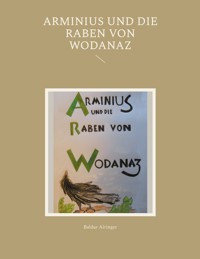 Arminius und die Raben von Wodanaz - Baldur Airinger - E-Book