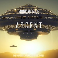 Ascent (The Invasion Chronicles—Book Three): A Science Fiction Thriller - Morgan Rice - Hörbuch