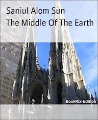 The Middle Of The Earth - Saniul Alom Sun - E-Book