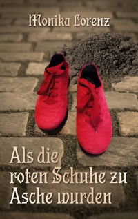 Als die roten Schuhe zu Asche wurden - Monika Lorenz - E-Book