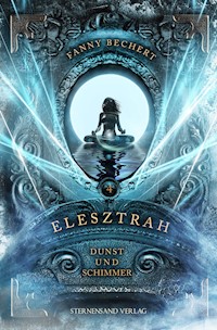 Elesztrah (Band 4): Dunst und Schimmer - Fanny Bechert - E-Book