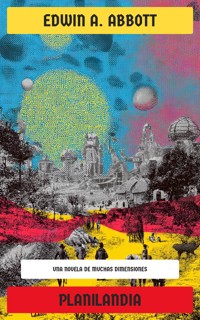 Planilandia: Una novela de muchas dimensiones - Edwin A. Abbott - E-Book