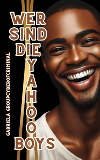 Wer sind die Yahoo Boys - Gabriela Groupcyberofcriminal - E-Book