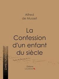La Confession d'un enfant du siècle - Ligaran - E-Book