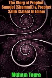 The Story of Prophet Samuel (Shammil) & Prophet Salih (Saleh) In Islam - Muham Taqra - E-Book