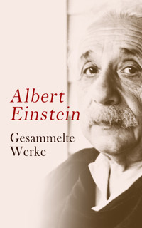 Albert Einstein - Gesammelte Werke - Einstein Albert - E-Book