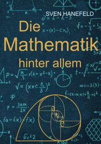 Die Mathematik hinter allem - Sven Magnus Hanefeld - E-Book