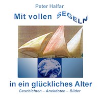 Mit vollen Segeln in ein glückliches Alter - Peter Halfar - E-Book