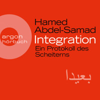 Integration - Ein Protokoll des Scheiterns (Ungekürzte Lesung) - Hamed Abdel-Samad - Hörbuch
