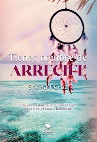 Tienes nombre de arrecife - Sheila Pérez - E-Book