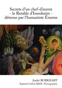 Secrets d'un chef-d'œuvre - le Retable d'Issenheim - détenus par l'humaniste Erasme - André Burkhart - E-Book