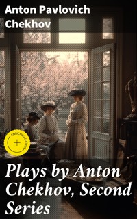 Plays by Anton Chekhov, Second Series - Anton Pavlovich Chekhov - E-Book