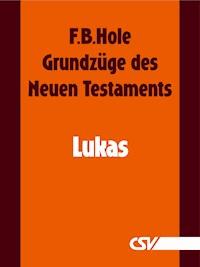 Grundzüge des Neuen Testaments - Lukas - F. B. Hole - E-Book