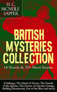 British Mysteries Collection: 14 Novels & 70+ Short Stories - H. C. Mcneile - E-Book