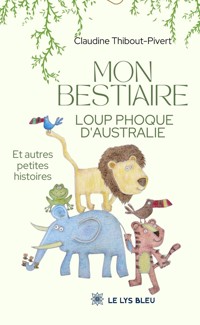 Mon bestiaire loup phoque d’Australie - Claudine Thibout-Pivert - E-Book