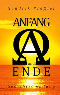 Anfang und Ende - Hendrik Preßler - E-Book