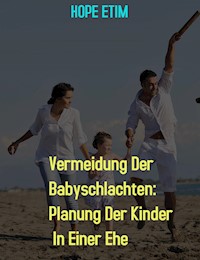 Vermeidung Der Babyschlachten: Planung Der Kinder In Einer Ehe - Hope Etim - E-Book