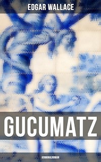 Gucumatz: Kriminalroman - Edgar Wallace - E-Book
