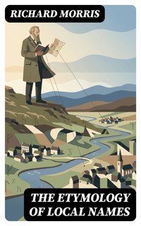 The Etymology of Local Names - Richard Morris - E-Book