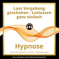 Lass Vergebung geschehen - Loslassen ganz einfach - Christian Blümel - Hörbuch