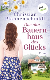 Das alte Bauernhaus des Glücks - Christian Pfannenschmidt - E-Book