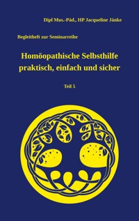 Homöopathische Selbsthilfe praktisch, einfach und sicher - Dipl.Mus.Päd., HP Jacqueline Jänke - E-Book