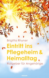 Eintritt ins Pflegeheim & Heimalltag - Brigitta Rhyner - E-Book