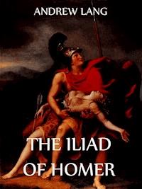 The Iliad Of Homer - Andrew Lang - E-Book