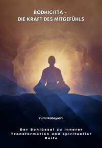 Bodhicitta – Die Kraft des Mitgefühls - Yumi Kobayashi - E-Book