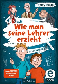 Wie man seine Lehrer erzieht - Pete Johnson - E-Book