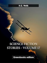 Science fiction stories - Volume 17 - H G Wells - E-Book
