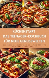 Küchenstart: Das Teenager-Kochbuch für neue Genusswelten - Tizi Lausmann - E-Book