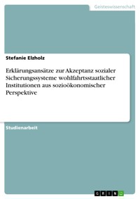 Erklärungsansätze zur Akzeptanz sozialer Sicherungssysteme wohlfahrtsstaatlicher Institutionen aus sozioökonomischer Perspektive - Stefanie Elzholz - E-Book