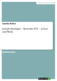 Joseph Ratzinger – Benedikt XVI. – Leben und Werk - Sandra Baltes - E-Book