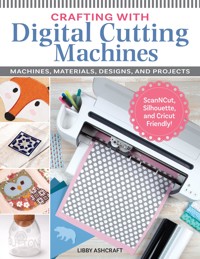 Crafting with Digital Cutting Machines - Libby Ashcraft - E-Book