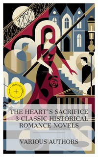The Heart's Sacrifice – 3 Classic Historical Romance Novels - Elizabeth Gaskell - E-Book