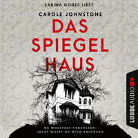 Das Spiegelhaus - Du wolltest vergessen - Jetzt musst du dich erinnern (Ungekürzt) - Carole Johnstone - Hörbuch