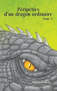 Péripéties d'un dragon ordinaire I - Eloïse Moueza - E-Book