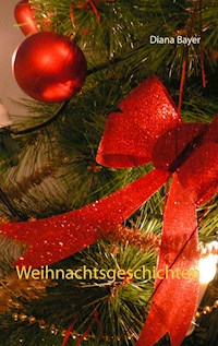 Weihnachtsgeschichten - Diana Bayer - E-Book