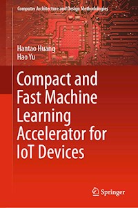 Compact and Fast Machine Learning Accelerator for IoT Devices - Hantao Huang - E-Book