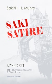 SAKI SATIRE Boxed Set: 150+ Humorous Sketches & Short Stories (Illustrated Edition) - Saki - E-Book
