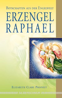 Erzengel Raphael - Elizabeth Clare Prophet - E-Book