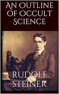 An Outline of Occult Science - Rudolf Steiner - E-Book