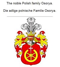 The noble Polish family Osorya. Die adlige polnische Familie Osorya. - Werner Zurek - E-Book