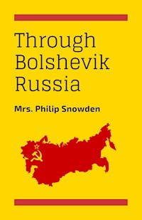 Through Bolshevik Revolution - Mrs. Philip Snowden - E-Book