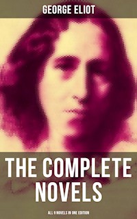 The Complete Novels of George Eliot - All 9 Novels in One Edition - George Eliot - E-Book